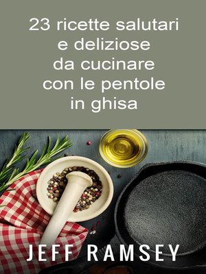 cover image of 23 ricette salutari e deliziose da cucinare con le pentole in ghisa